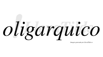 Oligarquico no lleva tilde con vocal tónica en la segunda «i»