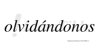Olvidándonos  lleva tilde con vocal tónica en la «a»
