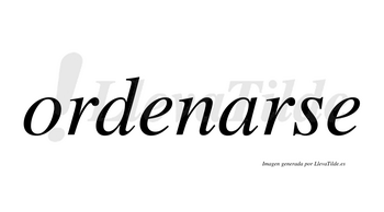 Ordenarse  no lleva tilde con vocal tónica en la «a»