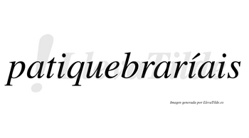 Patiquebraríais  lleva tilde con vocal tónica en la segunda «i»