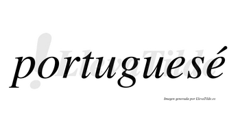 Portuguesé lleva tilde con vocal tónica en la segunda «e»