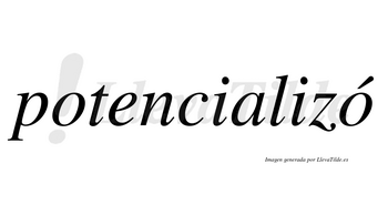 Potencializó  lleva tilde con vocal tónica en la segunda «o»