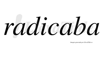 Radicaba  no lleva tilde con vocal tónica en la segunda «a»