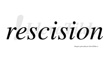 Rescision  no lleva tilde con vocal tónica en la primera «i»