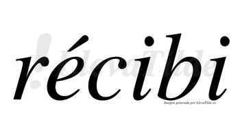Récibi  lleva tilde con vocal tónica en la «e»