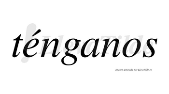 Ténganos lleva tilde con vocal tónica en la «e»
