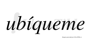 Ubíqueme  lleva tilde con vocal tónica en la «i»