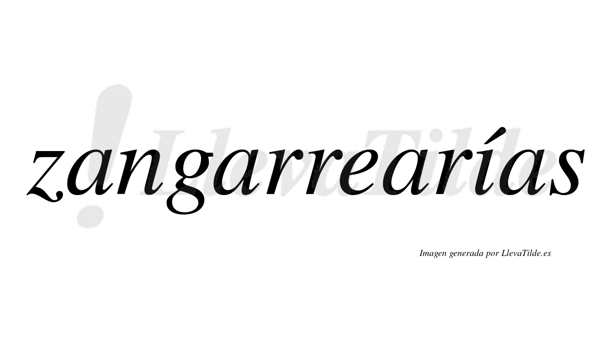 Zangarrearías  lleva tilde con vocal tónica en la "i"