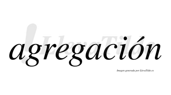 Agregación  lleva tilde con vocal tónica en la «o»