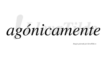Agónicamente lleva tilde con vocal tónica en la «o»