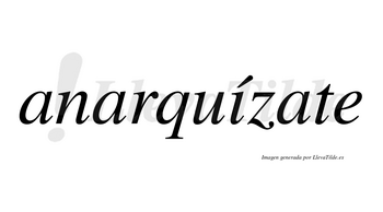 Anarquízate  lleva tilde con vocal tónica en la «i»