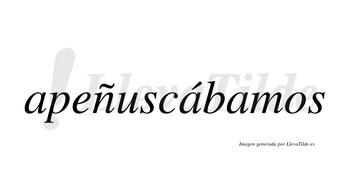 Apeñuscábamos  lleva tilde con vocal tónica en la segunda «a»