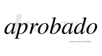 Aprobado  no lleva tilde con vocal tónica en la segunda «a»