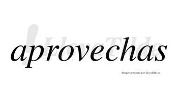 Aprovechas  no lleva tilde con vocal tónica en la «e»