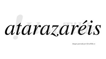 Atarazaréis  lleva tilde con vocal tónica en la «e»