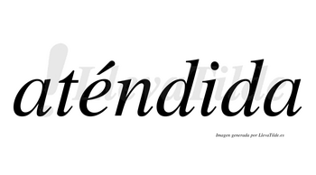 Aténdida  lleva tilde con vocal tónica en la «e»