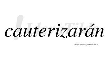 Cauterizarán  lleva tilde con vocal tónica en la tercera «a»