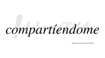Compartíendome lleva tilde con vocal tónica en la «i»