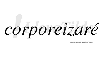 Corporeizaré  lleva tilde con vocal tónica en la segunda «e»