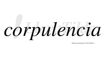 Corpulencia no lleva tilde con vocal tónica en la «e»