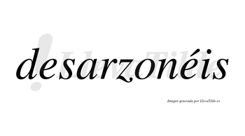 Desarzonéis  lleva tilde con vocal tónica en la segunda «e»