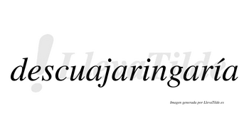 Descuajaringaría  lleva tilde con vocal tónica en la segunda «i»