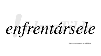 Enfrentársele  lleva tilde con vocal tónica en la «a»