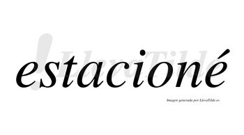 Estacioné  lleva tilde con vocal tónica en la segunda «e»