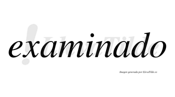 Examinado no lleva tilde con vocal tónica en la segunda «a»