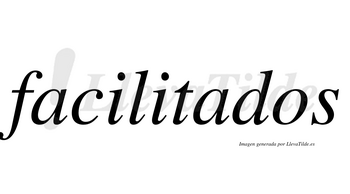 Facilitados  no lleva tilde con vocal tónica en la segunda «a»