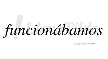 Funcionábamos  lleva tilde con vocal tónica en la primera «a»