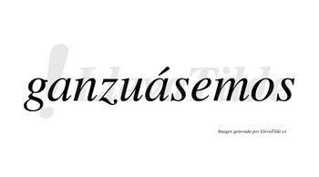 Ganzuásemos  lleva tilde con vocal tónica en la segunda «a»