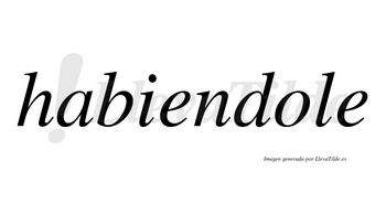Habiendole no lleva tilde con vocal tónica en la «o»