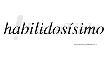 Habilidosísimo  lleva tilde con vocal tónica en la tercera «i»