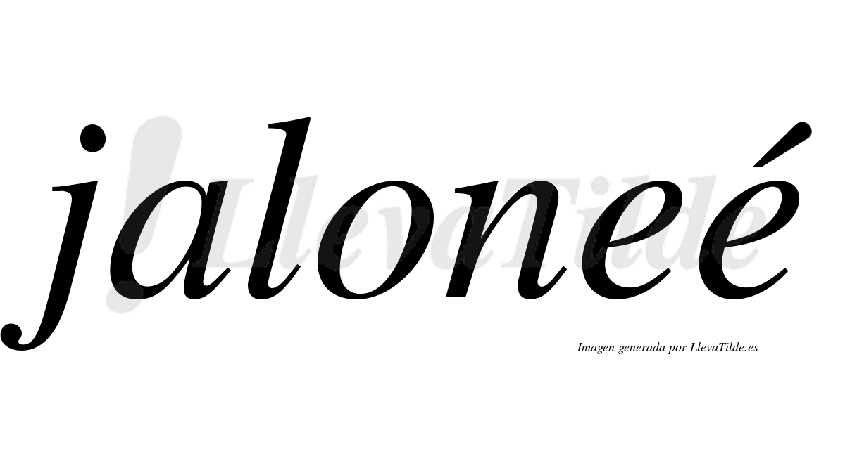Jaloneé  lleva tilde con vocal tónica en la segunda "e"