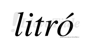 Litró  lleva tilde con vocal tónica en la «o»