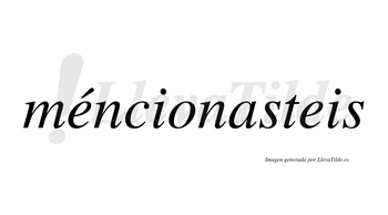 Méncionasteis lleva tilde con vocal tónica en la primera «e»