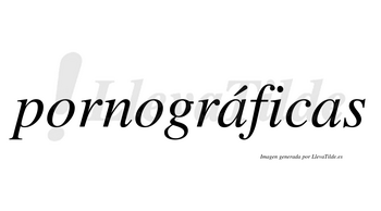 Pornográficas lleva tilde con vocal tónica en la primera «a»