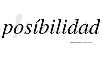 Posíbilidad lleva tilde con vocal tónica en la primera «i»