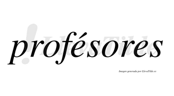 Profésores  lleva tilde con vocal tónica en la primera «e»