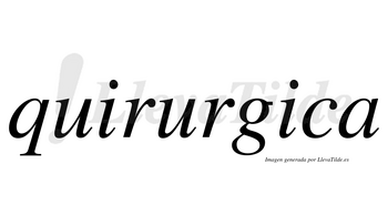 Quirurgica no lleva tilde con vocal tónica en la segunda «i»