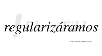 Regularizáramos  lleva tilde con vocal tónica en la segunda «a»