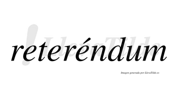 Reteréndum  lleva tilde con vocal tónica en la tercera «e»