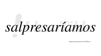 Salpresaríamos  lleva tilde con vocal tónica en la «i»