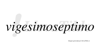 Vigesimoseptimo  no lleva tilde con vocal tónica en la tercera «i»