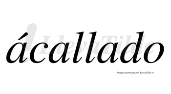 Ácallado  lleva tilde con vocal tónica en la primera «a»
