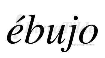 Ébujo  lleva tilde con vocal tónica en la «e»