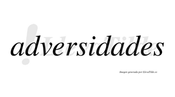 Adversidades  no lleva tilde con vocal tónica en la segunda «a»