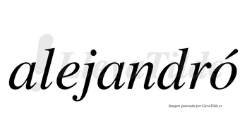 Alejandró  lleva tilde con vocal tónica en la «o»