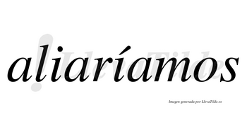 Aliaríamos  lleva tilde con vocal tónica en la segunda «i»